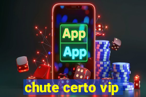 chute certo vip